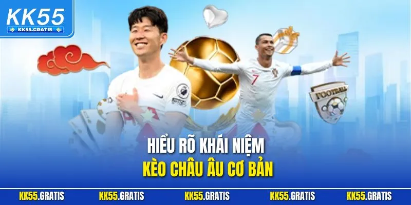 Hiểu rõ khái niệm kèo châu Âu cơ bản